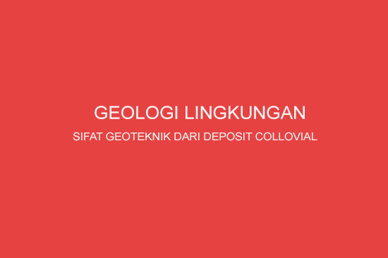 Geologi Lingkungan Sifat Geoteknik Deposit Collovial