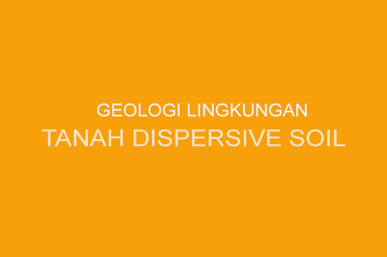 Geologi Lingkungan Tanah Dispersive Soil