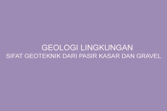 Geologi Lingkungan Sifat Geoteknik Dari Pasir Kasar Dan Gravel