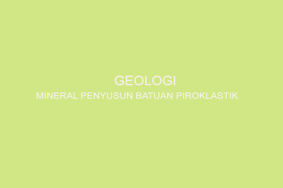 Mineral Penyusun Batuan Piroklastik
