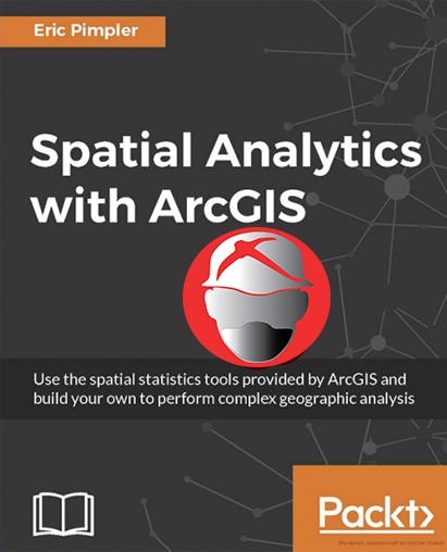 Spatial Analytics With ArcGIS By Eric Pimpler